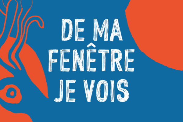 DE MA FENETRE JE VOIS